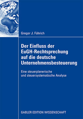 Führich |  Der Einfluss der EuGH-Rechtsprechung auf die deutsche Unternehmensbesteuerung | Buch |  Sack Fachmedien