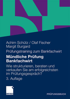Schütz / Fischer / Burgard | Schütz, A: Mündliche Prüfung Bankfachwirt | Buch | 978-3-8349-2068-3 | sack.de