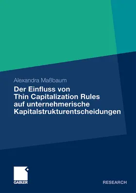 Maßbaum |  Der Einfluss von Thin Capitalization Rules auf unternehmerische Kapitalstrukturentscheidungen | Buch |  Sack Fachmedien