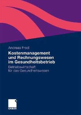 Frodl | Frodl, A: Kostenmanagement und Rechnungswesen im Gesundheits | Buch | 978-3-8349-2603-6 | sack.de