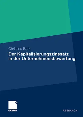 Bark |  Der Kapitalisierungszinssatz in der Unternehmensbewertung | Buch |  Sack Fachmedien