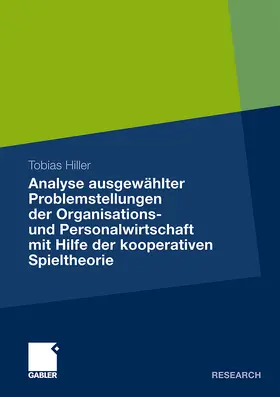 Hiller |  Analyse ausgewählter Problemstellungen der Organisations- und Personalwirtschaft mit Hilfe der kooperativen Spieltheorie | Buch |  Sack Fachmedien