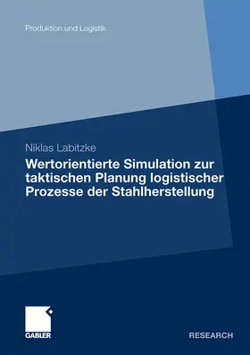 Labitzke |  Wertorientierte Simulation zur taktischen Planung logistischer Prozesse der Stahlherstellung | Buch |  Sack Fachmedien