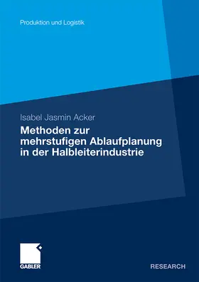 Acker |  Methoden der mehrstufigen Ablaufplanung in der Halbleiterindustrie | Buch |  Sack Fachmedien
