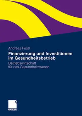 Frodl |  Finanzierung und Investitionen im Gesundheitsbetrieb | Buch |  Sack Fachmedien
