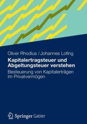 Rhodius / Lofing | Kapitalertragsteuer und Abgeltungsteuer verstehen | Buch | 978-3-8349-3246-4 | sack.de