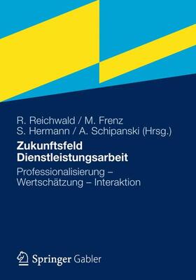 Reichwald / Schipanski / Frenz | Zukunftsfeld Dienstleistungsarbeit | Buch | 978-3-8349-3434-5 | sack.de