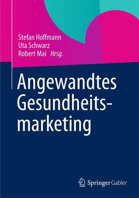 Hoffmann / Mai / Schwarz | Angewandtes Gesundheitsmarketing | Buch | 978-3-8349-4034-6 | sack.de