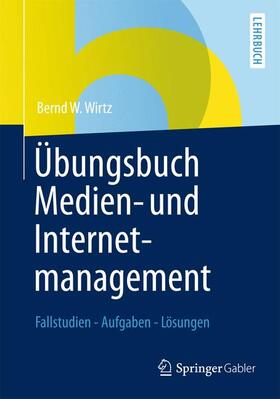Wirtz | Übungsbuch Medien- und Internetmanagement | Buch | 978-3-8349-4149-7 | sack.de