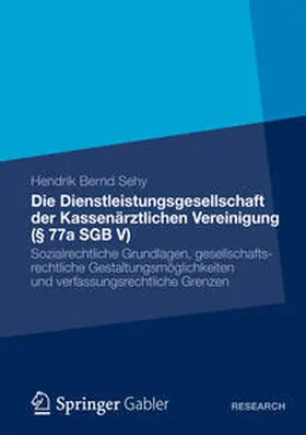 Sehy |  Die Dienstleistungsgesellschaft der Kassenärztlichen Vereinigung (§ 77a SGB V) | Buch |  Sack Fachmedien