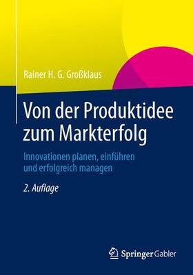 Großklaus | Großklaus, R: Von der Produktidee zum Markterfolg | Buch | 978-3-8349-4593-8 | sack.de