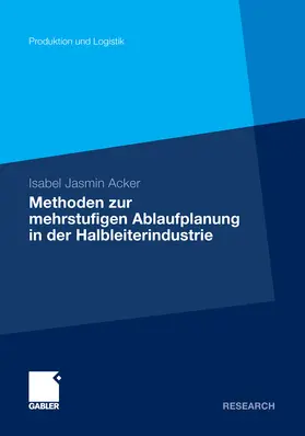 Acker |  Methoden der mehrstufigen Ablaufplanung in der Halbleiterindustrie | eBook | Sack Fachmedien