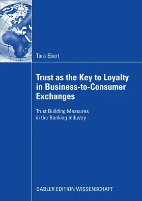 Ebert |  Trust as the Key to Loyalty in Business-to-Consumer Exchanges | eBook | Sack Fachmedien