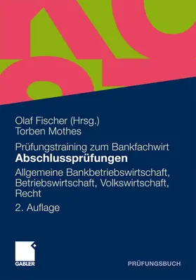 Mothes / Fischer |  Abschlussprüfungen Allgemeine Bankwirtschaft, Betriebswirtschaft, Volkswirtschaft, Recht | eBook | Sack Fachmedien