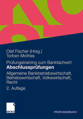 Mothes / Fischer | Abschlussprüfungen Allgemeine Bankwirtschaft, Betriebswirtschaft, Volkswirtschaft, Recht | E-Book | sack.de