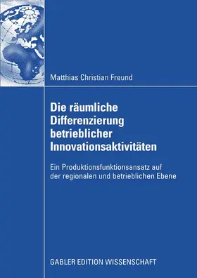 Freund | Die räumliche Differenzierung betrieblicher Innovationsaktivitäten | E-Book | www.sack.de