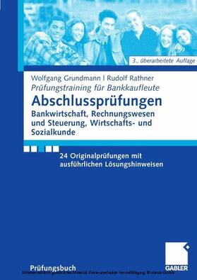 Grundmann / Rathner | Abschlussprüfungen Bankwirtschaft, Rechnungswesen und Steuerung, Wirtschafts- und Sozialkunde | E-Book | sack.de