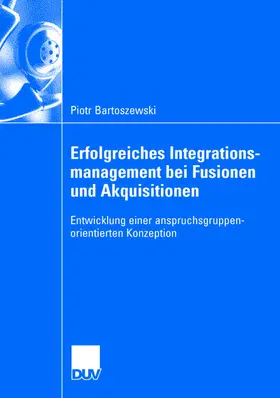 Bartoszewski |  Erfolgreiches Integrationsmanagement bei Fusionen und Akquisitionen | Buch |  Sack Fachmedien