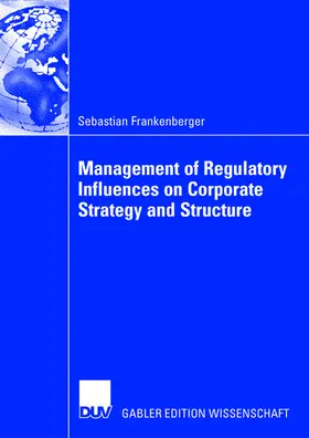 Frankenberger |  Management of Regulatory Influences on Corporate Strategy and Structure | Buch |  Sack Fachmedien