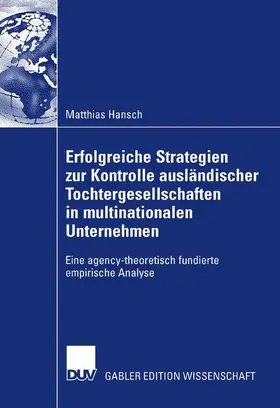 Hansch |  Erfolgreiche Strategien zur Kontrolle ausländischer Tochtergesellschaften in multinationalen Unternehmen | Buch |  Sack Fachmedien