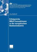 Mußhoff |  Erfolgreiche M&A-Transaktionen in der europäischen Bankenindustrie | eBook | Sack Fachmedien