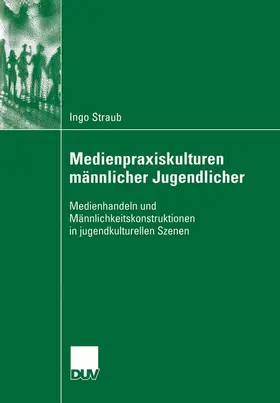 Straub | Medienpraxiskulturen männlicher Jugendlicher | Buch | 978-3-8350-6040-1 | www.sack.de