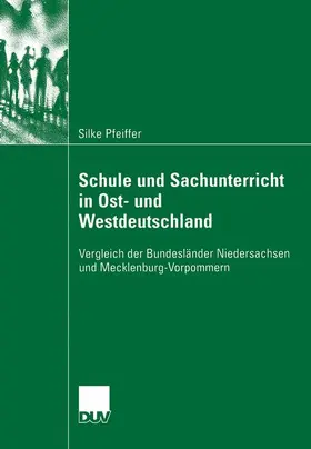 Pfeiffer |  Schule und Sachunterricht in Ost- und Westdeutschland | Buch |  Sack Fachmedien