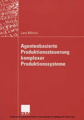Mönch |  Agentenbasierte Produktionssteuerung komplexer Produktionssysteme | eBook | Sack Fachmedien