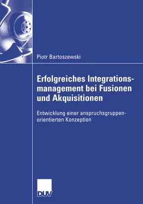 Bartoszewski |  Erfolgreiches Integrationsmanagement bei Fusionen und Akquisitionen | eBook | Sack Fachmedien