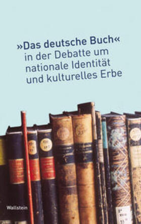 Knoche / Ulbricht / Weber | Das »deutsche Buch« in der Debatte um nationale Identität und kulturelles Erbe | Buch | 978-3-8353-0062-0 | sack.de