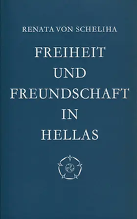 von Scheliha |  Freiheit und Freundschaft in Hellas | Buch |  Sack Fachmedien