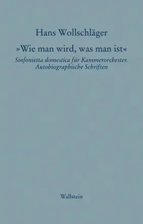 Wollschläger |  Schriften in Einzelausgaben / »Wie man wird, was man ist« | Buch |  Sack Fachmedien