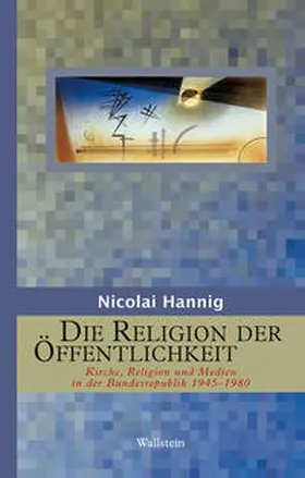Hannig | Die Religion der Öffentlichkeit | Buch | 978-3-8353-0799-5 | www.sack.de