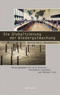 Brunner / Goschler / Frei |  Die Globalisierung der Wiedergutmachung | Buch |  Sack Fachmedien