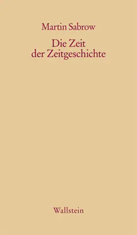 Sabrow |  Die Zeit der Zeitgeschichte | Buch |  Sack Fachmedien