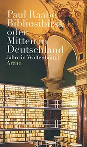 Raabe |  Bibliosibirsk oder Mitten in Deutschland | Buch |  Sack Fachmedien