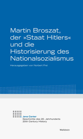 Frei |  Martin Broszat, der »Staat Hitlers« und die Historisierung des Nationalsozialismus | eBook | Sack Fachmedien