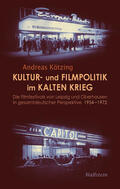 Kötzing |  Kultur- und Filmpolitik im Kalten Krieg | eBook | Sack Fachmedien