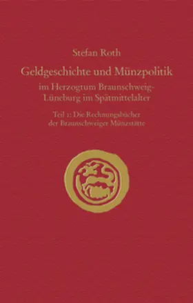 Roth |  Geldgeschichte und Münzpolitik im Herzogtum Braunschweig-Lüneburg im Spätmittelalter | Buch |  Sack Fachmedien