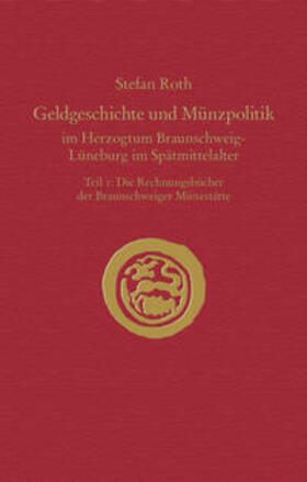 Roth | Geldgeschichte und Münzpolitik im Herzogtum Braunschweig-Lüneburg im Spätmittelalter | Buch | 978-3-8353-3251-5 | sack.de