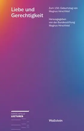 Bundesstiftung Magnus Hirschfeld |  Liebe und Gerechtigkeit | Buch |  Sack Fachmedien