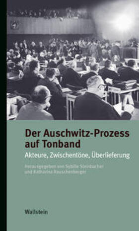 Steinbacher / Rauschenberger | Der Auschwitz-Prozess auf Tonband | Buch | 978-3-8353-3679-7 | sack.de