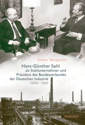 Berghahn | Hans-Günther Sohl als Stahlunternehmer und Präsident des Bundesverbandes der Deutschen Industrie 1906–1989Hans-Günther Sohl als Stahlunternehmer und Präsident des Bundesverbandes der Deutschen Industrie 1906–1989 | Buch | 978-3-8353-3852-4 | sack.de