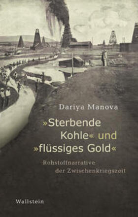 Manova | Manova, D: »Sterbende Kohle« und »flüssiges Gold« | Buch | 978-3-8353-3920-0 | sack.de