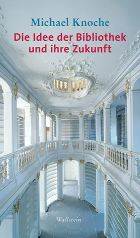 Knoche |  Die Idee der Bibliothek und ihre Zukunft | eBook | Sack Fachmedien