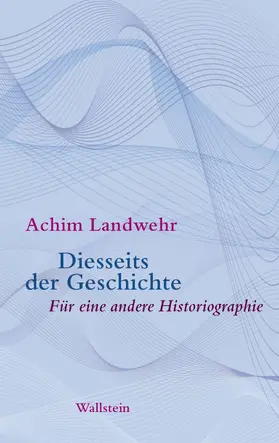 Landwehr |  Diesseits der Geschichte | eBook | Sack Fachmedien