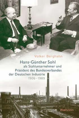 Berghahn | Hans-Günther Sohl als Stahlunternehmer und Präsident des Bundesverbandes der Deutschen Industrie 1906–1989 | E-Book | sack.de