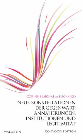Flick | Neue Konstellationen der Gegenwart: Annäherungen, Institutionen und Legitimität | E-Book | sack.de
