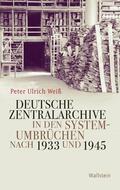 Weiß |  Deutsche Zentralarchive in den Systemumbrüchen nach 1933 und 1945 | eBook | Sack Fachmedien