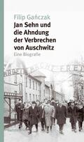 Ganczak / Ganczak |  Jan Sehn und die Ahndung der Verbrechen von Auschwitz | eBook | Sack Fachmedien